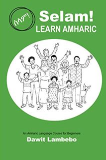 [ACCESS] [KINDLE PDF EBOOK EPUB] Selam! Learn Amharic: An Amharic Language Course for Beginners by