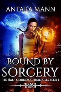 [ACCESS] [KINDLE PDF EBOOK EPUB] Bound by Sorcery (The Half-Goddess Chronicles Book 1) by Antara Man