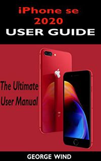 Get [EBOOK EPUB KINDLE PDF] iPHONE SE 2020 USER GUIDE: The Ultimate Manual For iPhone Se 2020 (2nd G