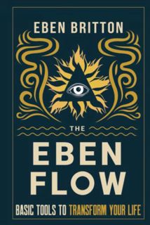 [ACCESS] EPUB KINDLE PDF EBOOK The Eben Flow: Basic Tools to Transform Your Life by  Eben Britton ✔️