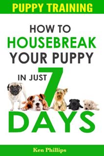 Get KINDLE PDF EBOOK EPUB Puppy Training: How to Housebreak Your Puppy in Just 7 Days! by  Ken Phill
