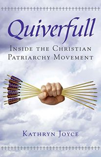[Read] [EBOOK EPUB KINDLE PDF] Quiverfull: Inside the Christian Patriarchy Movement by  Kathryn Joyc