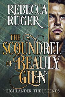 [VIEW] EPUB KINDLE PDF EBOOK The Scoundrel of Beauly Glen (Highlander: The Legends Book 3) by  Rebec