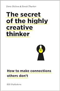 [ACCESS] EPUB KINDLE PDF EBOOK The Secret of the Highly Creative Thinker: How To Make Connections Ot