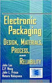 [Read] [EBOOK EPUB KINDLE PDF] Electronic Packaging: Design, Materials, Process, and Reliability by