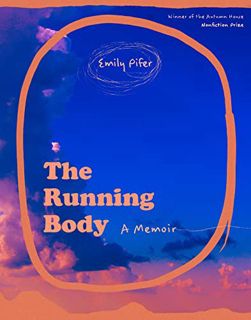 [View] PDF EBOOK EPUB KINDLE The Running Body: A Memoir (Autumn House Nonfiction Prize) by  Emily Pi