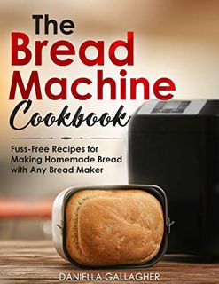 [READ] [EPUB KINDLE PDF EBOOK] The Bread Machine Cookbook: Fuss-Free Recipes for Making Homemade Bre