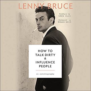 View EBOOK EPUB KINDLE PDF How to Talk Dirty and Influence People: An Autobiography by  Lenny Bruce,