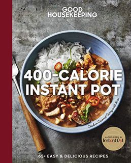 [Access] KINDLE PDF EBOOK EPUB Good Housekeeping 400-Calorie Instant Pot®: 65+ Easy & Delicious Reci