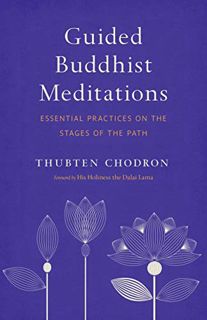 [GET] [KINDLE PDF EBOOK EPUB] Guided Buddhist Meditations: Essential Practices on the Stages of the