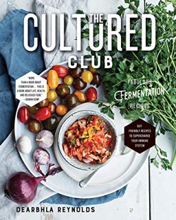 Read KINDLE PDF EBOOK EPUB The Cultured Club: Fabulous Fermentation Recipes by  Dearbhla Reynolds 📜