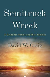 ACCESS [EPUB KINDLE PDF EBOOK] Semitruck Wreck: A Guide for Victims and Their Families by  David W.