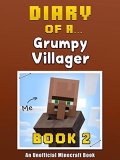 [ACCESS] [KINDLE PDF EBOOK EPUB] Diary of a Grumpy Villager: Book 2 [An Unofficial Minecraft Book] (