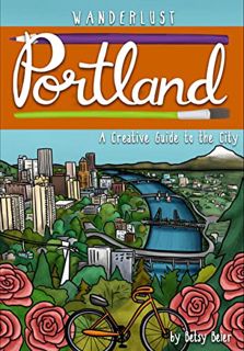 View [EBOOK EPUB KINDLE PDF] Wanderlust Portland (Wanderlust Guides) by  Betsy Beier 💌