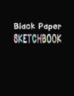 [View] PDF EBOOK EPUB KINDLE Black Paper Sketchbook: Blank Drawing Book for Kids and Adults 108 Page