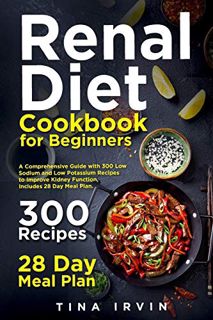 [View] EBOOK EPUB KINDLE PDF Renal Diet Cookbook for Beginners: A Comprehensive Guide with 300 Low S