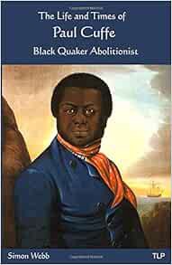 [Read] EPUB KINDLE PDF EBOOK The Life and Times of Paul Cuffe: Black Quaker Abolitionist by Simon We