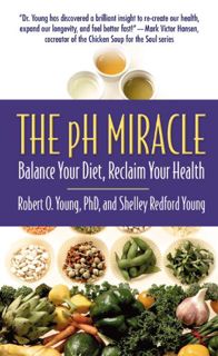 ACCESS [EBOOK EPUB KINDLE PDF] The pH Miracle: Balance Your Diet, Reclaim Your Health by  Robert O.