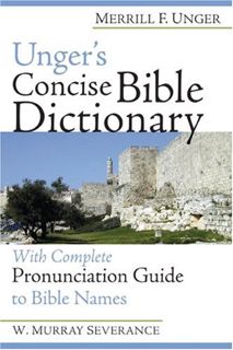 [Access] [KINDLE PDF EBOOK EPUB] Unger's Concise Bible Dictionary: With Complete Pronunciation Guide