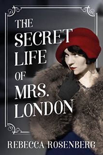 [Access] [EPUB KINDLE PDF EBOOK] The Secret Life of Mrs. London: A Novel by  Rebecca Rosenberg 📌