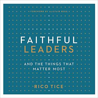 GET EPUB KINDLE PDF EBOOK Faithful Leaders: And the Things That Matter Most by  Rico Tice,Peter Gord