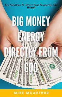 [Access] PDF EBOOK EPUB KINDLE Big Money Energy Directly from God: Millionaire Secrets to Attract Yo