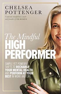 View EBOOK EPUB KINDLE PDF The Mindful High Performer: Simple yet powerful shifts to recharge your m