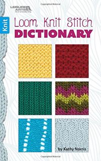ACCESS [PDF EBOOK EPUB KINDLE] Leisure Arts Loom Knit Stitch Dictionary Bk by  Kathy Norris 🖊️