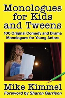 Get [KINDLE PDF EBOOK EPUB] Monologues for Kids and Tweens: 100 Original Comedy and Drama Monologues