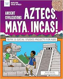[ACCESS] PDF EBOOK EPUB KINDLE Ancient Civilizations: Aztecs, Maya, Incas!: With 25 Social Studies P
