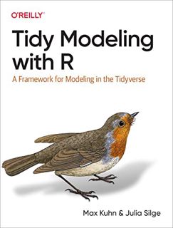 ACCESS EBOOK EPUB KINDLE PDF Tidy Modeling with R: A Framework for Modeling in the Tidyverse by  Max