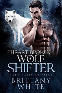 Read [PDF EBOOK EPUB KINDLE] Heart Broken Wolf Shifter (Snow Haven Shifters Book 2) by  Brittany Whi