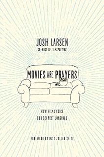 [Read] [KINDLE PDF EBOOK EPUB] Movies Are Prayers: How Films Voice Our Deepest Longings by Josh Lars
