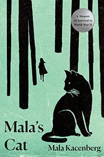 VIEW KINDLE PDF EBOOK EPUB Mala's Cat: A Memoir of Survival in World War II by  Mala Kacenberg 💑