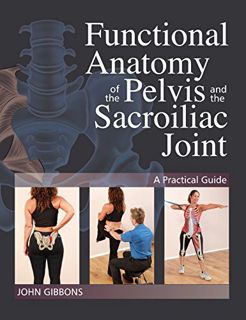 Access [PDF EBOOK EPUB KINDLE] Functional Anatomy of the Pelvis and the Sacroiliac Joint: A Practica
