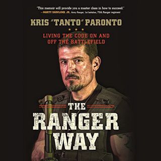 Access [PDF EBOOK EPUB KINDLE] The Ranger Way: Living the Code on and off the Battlefield by  Kris P