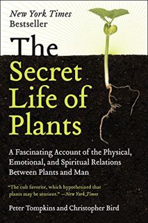 Access [PDF EBOOK EPUB KINDLE] The Secret Life of Plants: A Fascinating Account of the Physical, Emo
