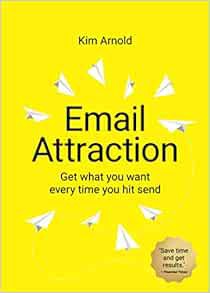 Read [EPUB KINDLE PDF EBOOK] Email Attraction: Get what you want every time you hit send by Kim Arno