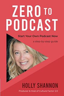 [ACCESS] PDF EBOOK EPUB KINDLE Zero To Podcast: Start Your Podcast Now, a Step-by-Step Book by  Holl