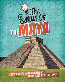 Access PDF EBOOK EPUB KINDLE The Maya: Clever Ideas and Inventions from Past Civilisations (The Geni
