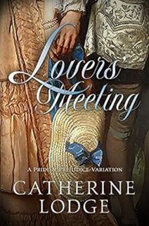 GET [EPUB KINDLE PDF EBOOK] Lovers' Meeting: A Pride & Prejudice Variation by Catherine Lodge 📥