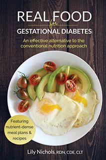 Read KINDLE PDF EBOOK EPUB Real Food for Gestational Diabetes: An Effective Alternative to the Conve