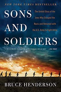 GET [EPUB KINDLE PDF EBOOK] Sons and Soldiers: The Untold Story of the Jews Who Escaped the Nazis an