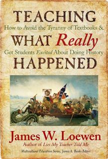 READ PDF EBOOK EPUB KINDLE Teaching What Really Happened: How to Avoid the Tyranny of Textbooks and