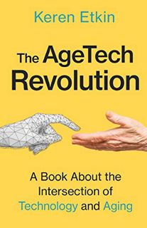[GET] KINDLE PDF EBOOK EPUB The AgeTech Revolution: A Book about the Intersection of Aging and Techn