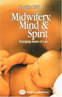 [GET] [KINDLE PDF EBOOK EPUB] Midwifery, Mind and Spirit: Emerging Issues of Care by  Jennifer Hall