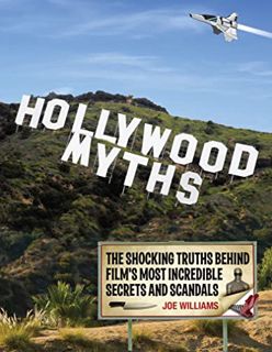 Access KINDLE PDF EBOOK EPUB Hollywood Myths: The Shocking Truths Behind Film's Most Incredible Secr