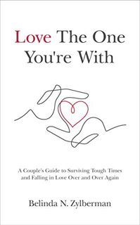 VIEW KINDLE PDF EBOOK EPUB Love The One You're With: A Couple's Guide to Surviving Tough Times and F