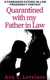 [Get] EBOOK EPUB KINDLE PDF Quarantined with Father-in-Law: A Forbidden Father-in-Law Pregnancy Fant