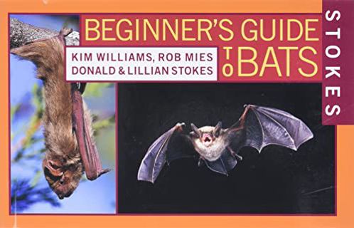 Get KINDLE PDF EBOOK EPUB Stokes Beginner's Guide to Bats by  Lillian Q. Stokes,Donald Stokes,Kim Wi